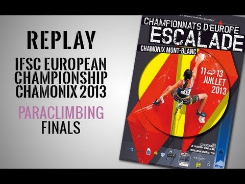 IFSC European Climbing Championship Chamonix 2013 - Paraclimbing - Replay Finals